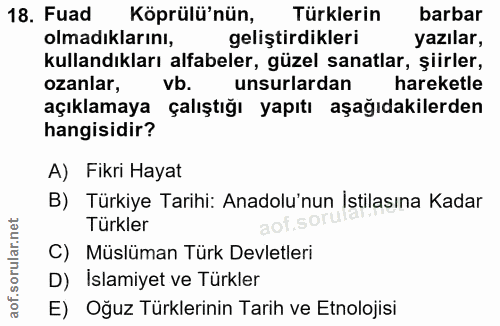 18. soru: Fuad Köprülü'nün, Türklerin barbar olmadıklarını, geliştirdikleri yazılar, kullandıkları alfabeler, güzel sanatlar, ş…