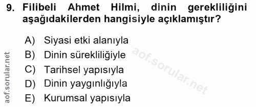 9. soru: Filibeli Ahmet Hilmi, dinin gerekliliğini aşağıdakilerden hangisiyle açıklamıştır? A) Siyasi etki alanıyla B) Dinin s…