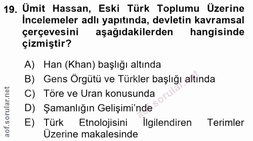 19. soru: Ümit Hassan, Eski Türk Toplumu Üzerine Incelemeler adlı yapıtında, devletin kavramsal çerçevesini aşağıdakilerden han…
