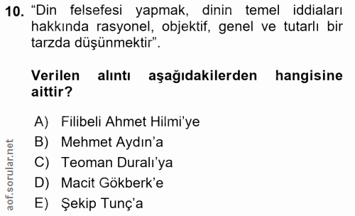 10. soru: "Din felsefesi yapmak, dinin temel iddiaları hakkında rasyonel, objektif, genel ve tutarlı bir tarzda düşünmektir". V…