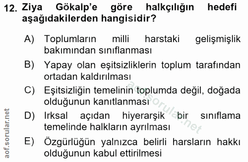 12. soru: Ziya Gökalp'e göre halkçılığın hedefi aşağıdakilerden hangisidir? A) Toplumların milli hartaki gelişmişlik bakımından…