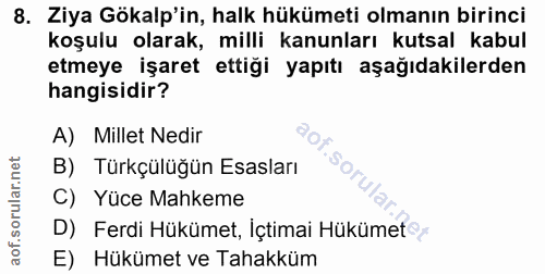 8. soru: Ziya Gökalp'in, halk hükümeti olmanın birinci koşulu olarak, milli kanunları kutsal kabul etmeye işaret ettiği yapıtı…