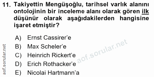 11. soru: Takiyettin Mengüşoğlu, tarihsel varlık alanını ontolojinin bir inceleme alanı olarak gören ilk düşünür olarak aşağıda…