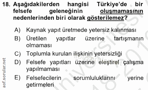 18. soru: Aşağıdakilerden hangisi Türkiye'de , bir felsefe geleneginin oluşmamasının nedenlerinden biri olarak gösterilemez? A)…