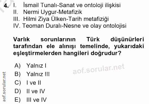 4. soru: I. İsmail Tunalı-Sanat ve ontoloji ilişkisi II. Nermi Uygur-Metafizik III. Hilmi Ziya Ülken-Tarih metafiziği IV. Teom…