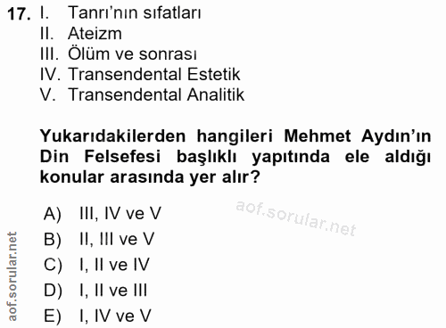 17. soru: I. Tanri'nın sıfatları Il. Ateizm III. Ölüm ve sonrası IV. Transendental Estetik V. Transendental Analitik Yukarıdaki…