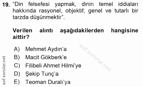 19. soru: "Din felsefesi yapmak, dinin temel iddiaları hakkında rasyonel, objektif, genel ve tutarlı bir tarzda düşünmektir". V…