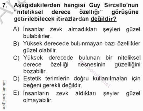 7. soru: Aşağıdakilerden hangisi Guy Sircello'nun "niteliksel derece özelliği" görüşüne getirilebilecek itirazlardan değildir?…