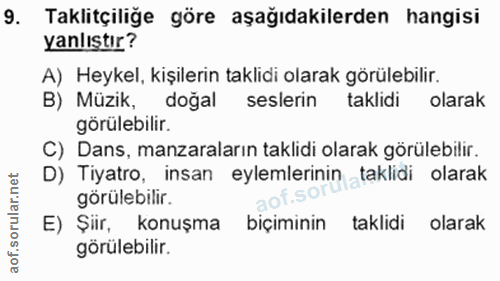 9. soru: Taklitçiliğe göre aşağıdakilerden hangisi yanlıştır? A) Heykel, kişilerin taklidi olarak görülebilir. B) Müzik, doğal…