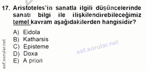 17. soru: Aristoteles'in sanatla ilgili düşüncelerinde sanatı bilgi ile ilişkilendirebileceğimiz temel kavram aşağıdakilerden h…
