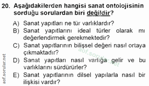 20. soru: Aşağıdakilerden hangisi sanat ontolojisinin sorduğu sorulardan biri değildir? A) Sanat yapıtları ne tür varlıklardır?…