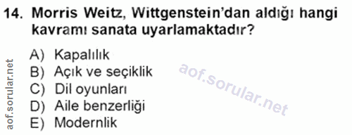 14. soru: Morris Weitz, Wittgenstein'dan aldığı hangi kavramı sanata uyarlamaktadır? A) Kapalılık B) Açık ve seçiklik C) Dil oy…