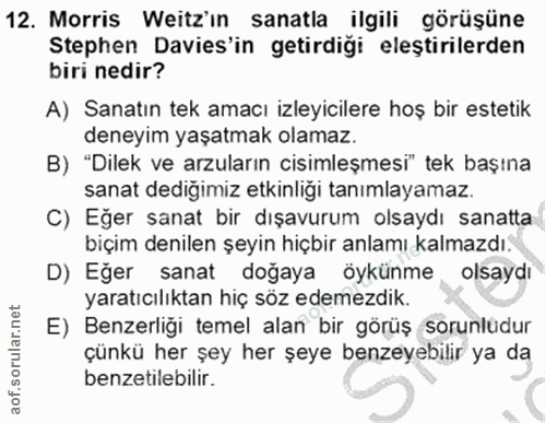 12. soru: Morris Weitz'ın sanatla ilgili görüşüne Stephen Davis'in getirdiği eleştirilerden biri nedir? A) Sanatın tek amacı iz…