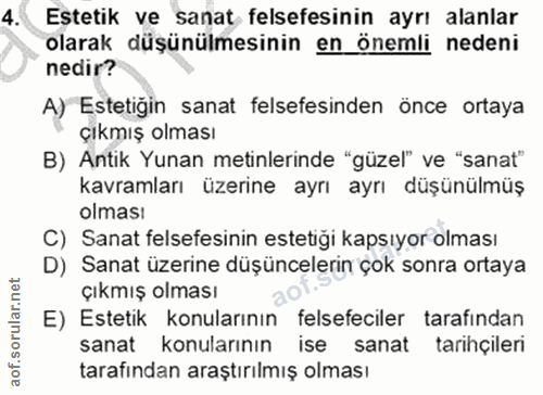 4. soru: Estetik ve sanat felsefesinin ayrı alanlar olarak düşünülmesinin en_önemli nedeni nedir? A) Estetigin sanat felsefesi…