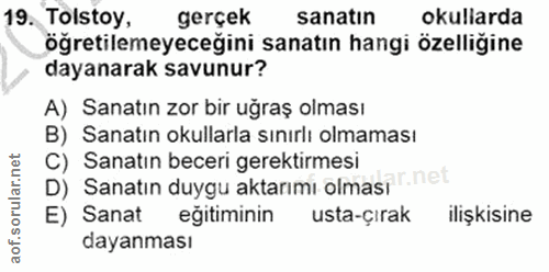 19. soru: Tolstoy, gerçek sanatın okullarda öğretilemeyeceğini sanatın hangi özelliğine dayanarak savunur? A) Sanatın zor bir u…