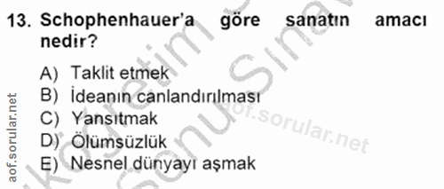 13. soru: Schophenhauer'a göre sanatın amacı nedir? A) Taklit etmek B) İdeanın canlandırılmasr C) Yansıtmak D) Ölümsüzlük E) Ne…