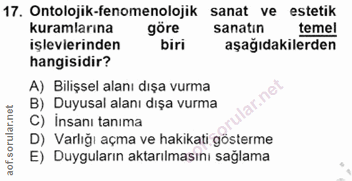 17. soru: Ontolojik-fenomenolojik sanat ve estetik kuramlarına göre sanatın temel işlevlerinden biri aşağıdakilerden hangisidir…