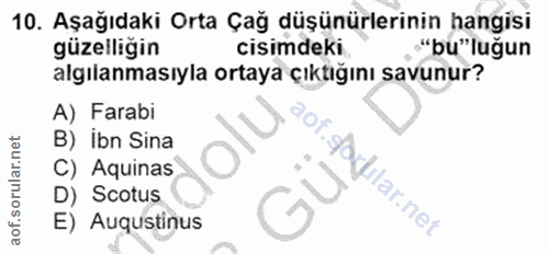 10. soru: Aşağıdaki Orta Çağ düşünürlerinin hangisi güzelligin cisimdeki "bu"luğun algılanmasıyla ortaya çıktığını savunur? A)…