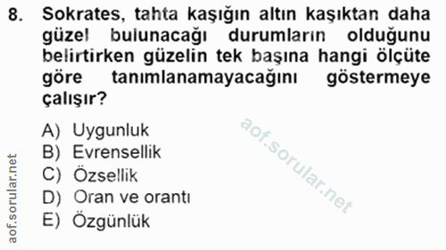 8. soru: Sokrates, tahta kaşığın altın kaşıktan daha güzel bulunacağı durumların olduğunu belirtirken güzelin tek başına hangi…