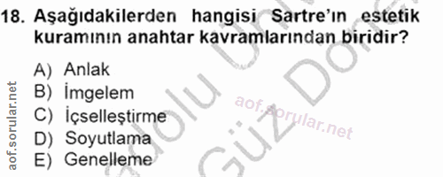 18. soru: Aşağıdakilerden hangisi Sartre'in estetik kuramının anahtar kavramlarından biridir? A) Anlak B) Imgelem C) Içselleşti…