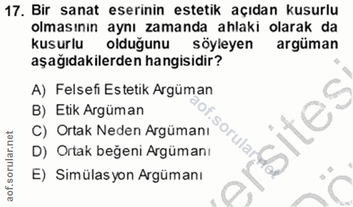 17. soru: Bir sanat eserinin estetik açıdan kusurlu olmasının aynı zamanda ahlaki olarak da kusurlu olduğunu söyleyen argüman a…
