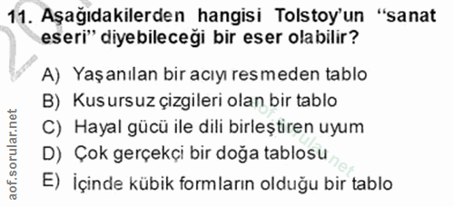 11. soru: Aşağıdakilerden hangisi Tolstoy'un "sanat eseri" diyebileceği bir eser olabilir? A) Yaşanılan bir acıy resmeden tablo…