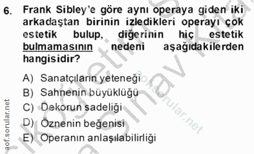 6. soru: Frank Sibley'e göre aynı operaya giden iki arkadaştan birinin izledikleri operayı çok estetik bulup,, diğerinin hiç e…