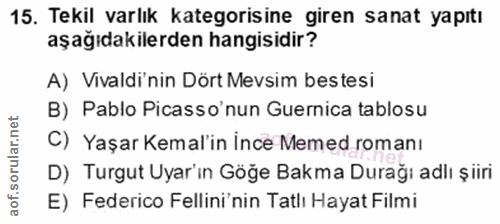 15. soru: Tekil varlık kategorisine giren sanat yapıtı aşağıdakilerden hangisidir? A) Vivaldi'nin Dört Mevsim bestesi B) Pablo…