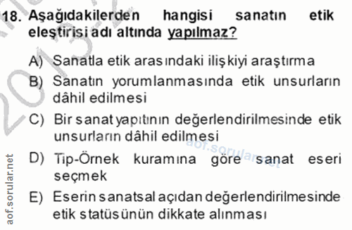 18. soru: Aşağıdakilerden hangisi sanatin etik eleştirisi adı altında yapılmaz? A) Sanatla etik aras ındaki iliş kiyi araştırma…