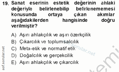 19. soru: Sanat eserinin estetik değerinin ahlaki değeriyle belirlenebilip belirlenememesi konusunda ortaya çıkan akimlar aşağı…