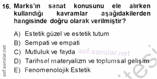 16. soru: Marks'in sanat konusunu ele alirken kullandığı kavramlar aşağıdakilerden hangisinde doğru olarak verilmiştir? A) Este…