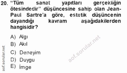 20. soru: "Tüm sanat yapıtları gerçekliğin ötesindedir" düşüncesine sahip olan Jean- Paul Sartre'a göre, estetik düşüncenin day…