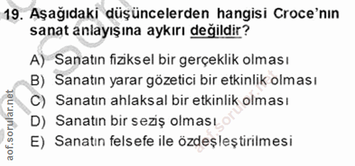 19. soru: Aşağıdaki düşüncelerden hangisi Croce'nın sanat anlayışına aykırı değildir? A) Sanatın fiziksel bir gerçeklik olması…