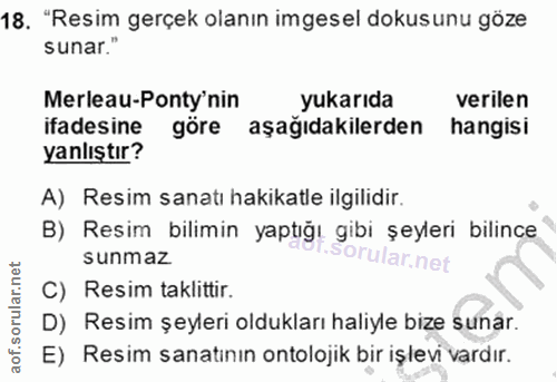 18. soru: "Resim gerçek olanın imgesel dokusunu göze sunar." Merleau-Ponty'nin yukarıda verilen ifadesine göre aşağıdakilerden…