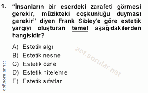 1. soru: "İnsanların bir eserdeki zarafeti görmesi gerekir, müzikteki coşkunluğu duyması gerekir" diyen Frank Sibley'e göre es…