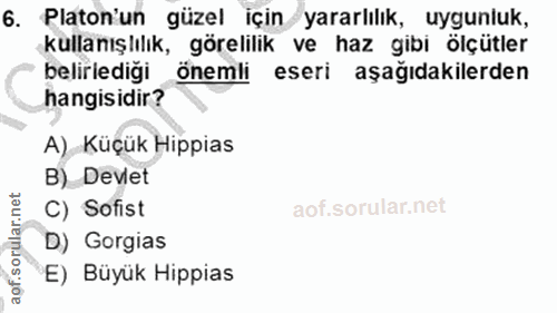 6. soru: Platon'un güzel için yararlılık, uygunluk, kullanışlılık, görelilik ve haz gibi ölçütler beliriediği önemli eseri aşa…