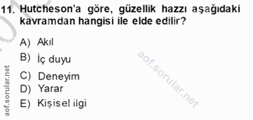 11. soru: Hutcheson'a göre, güzellik hazzı aşağıdaki kavramdan hangisi ile elde edilir? A) Akıl B) İç duyu orular.net C) Deneyi…