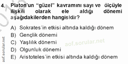 4. soru: Platon'un "güzel" kavramını sayı ve öçüyle ilişkili olarak ele aldiğı dönemi aşağıdakilerden hangisidir? A) Sokrates…