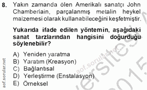 8. soru: Yakın zamanda ölen Amerikalı sanatçı John Chamberlain, parçalanmış metalin heykel malzemesi olarak kullanabileceğini…