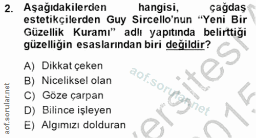 2. soru: Aşağıdakilerden hangisi, çağdaş estetikçilerden Guy Sircello'nun "Yeni Bir Güzellik Kuramı" adlı yapıtında belirttiği…