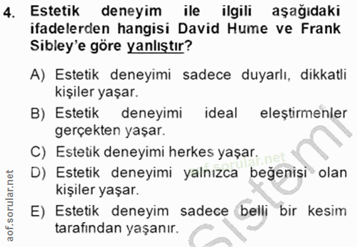 4. soru: Estetik deneyim ile ilgili aşağıdaki ifadelerden hangisi David Hume ve Frank Sibley'e göre yanlıştır? A) Estetik dene…