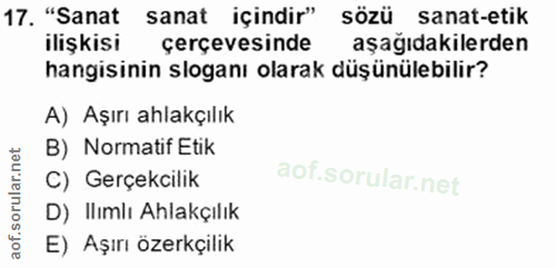 17. soru: "Sanat sanat içindir" sözü sanat-etik ilişkisi çerçevesinde aşağıdakilerden hangisinin sloganı olarak düşünülebilir?…