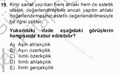 19. soru: Kimi sanat yapıtları hem ahlaki hem de estetik olarak, değerlendirilebilir ancak yapıtın ahlaki değerlendirmesinin es…