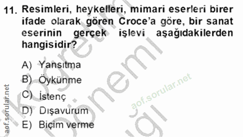 11. soru: Resimleri, heykelleri, mimari eserleri birer ifade olarak gören Croce'a göre, bir sanat eserinin gerçek işlevi aşağıd…