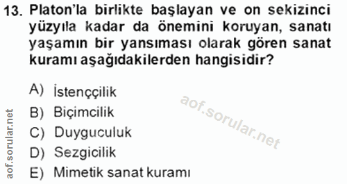 13. soru: Platon'la birlikte başlayan ve on sekizinci yüzyıla kadar da önemini koruyan, sanatı yaşamın bir yansıması olarak gör…