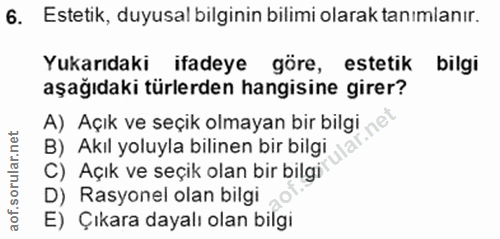 6. soru: Estetik, duyusal bilginin bilimi olarak tanımlanır. Yukarıdaki ifadeye göre, estetik bilgi aşağıdaki türlerden hangis…