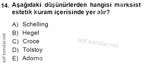 14. soru: Aşağıdaki düşünürlerden hangisi marksist estetik kuram içerisinde yer alır? A) Schelling ar.net B) Hegel C) Croce oru…