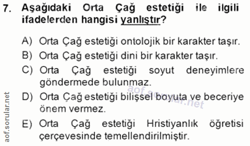 7. soru: Aşağıdaki Orta Çağ estetiği ile ilgili ifadelerden hangisi yanlıştır? A) Orta Çağ estetiği ontolojik bir karakter taş…