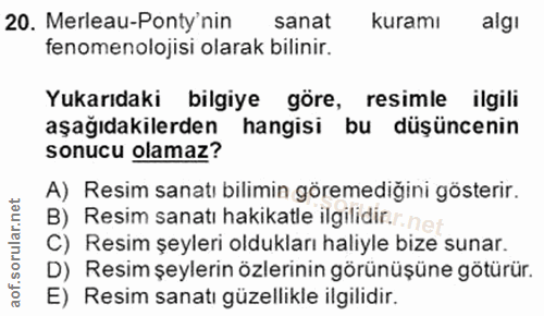 20. soru: Merleau-Ponty'nin sanat kuramı algı fenomenolojisi olarak bilinir. Yukarıdaki bilgiye göre, resimle ilgili aşağıdakil…