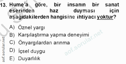 13. soru: Hume'a göre, bir insanın bir sanat eserinden haz duyması için aşağıdakilerden hangisine ihtiyacı yoktur? A) Öznel yar…